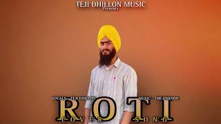 ROTI COVER SONG  TEJI DHILLON  Prod By THEUNKNON034  TEJI DHILLON MUSIC [upl. by Esinned]