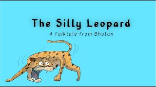 The Silly Leopard  Folktales of Bhutan  Bhutan Storytelling Series  4 [upl. by Kerwon]