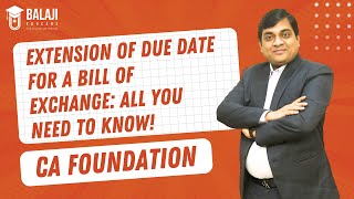 Extension of Due Date for a Bill of Exchange ALL YOU NEED TO KNOW  CA Foundation  Balaji Educare [upl. by Singer]