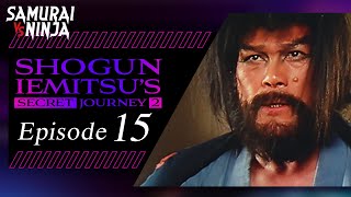 Shogun Iemitsus Secret Journey 1 Full Episode 15  SAMURAI VS NINJA  English Sub [upl. by Alina]