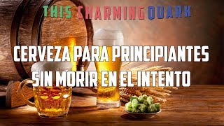 Cerveza para principiantes  This Charming Quark [upl. by Sheaff]