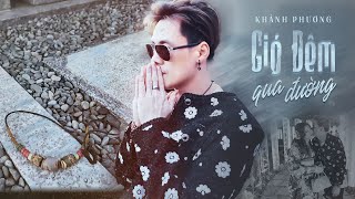 GIÓ ĐÊM QUA ĐƯỜNG 过路的晚风  Khánh Phương OFFICIAL MV  Ca khúc lấy đi nhiều nước mắt nhất năm 2024 [upl. by Enywtna]