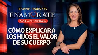 Cómo explicar a los hijos el valor de su cuerpo  Enamórate con Lupita Venegas  05 septiembre 2024 [upl. by Nagear]