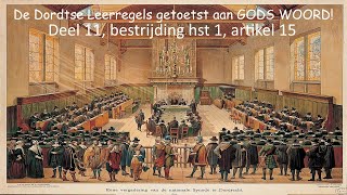 De Dordtse Leerregels getoetst aan GODS WOORD Deel 11 bestrijding hst 1 artikel 15 [upl. by Gregg923]