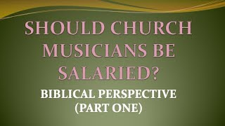 SHOULD CHURCH MUSICIANS BE SALARIED PART ONE [upl. by Gemmell497]