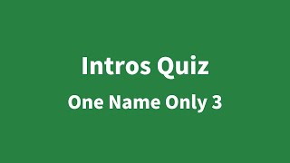 Intros Quiz  One Name Only 3 [upl. by Bekah]