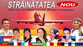 STRAINATATEA 2016  Cele mai ascultate melodii despre strainatate [upl. by Nnairek]