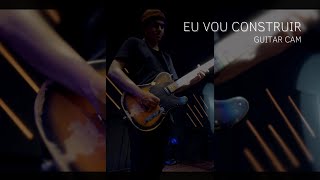 Eu Vou Construir  Guitar Cam [upl. by Eneladgam89]