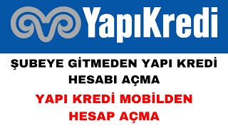 Şubeye Gitmeden Yapı Kredi Hesabı Nasıl Açılır  Yapı Kredi Hesabı Açma [upl. by Juan]