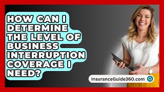 How Can I Determine the Level of Business Interruption Coverage I Need  InsuranceGuide360com [upl. by Bradan612]