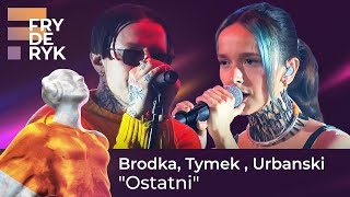 Brodka Tymek  Urbanski  quotOstatniquot  FRYDERYKI22 [upl. by Porcia980]