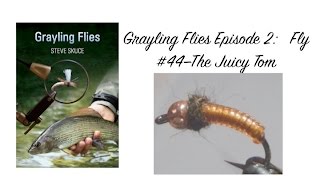 Grayling Flies Episode 2 44 The Juicy Tom [upl. by Derfiniw]