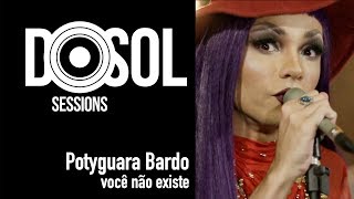 Potyguara Bardo ao vivo  Você Não Existe DoSolTV Sessions [upl. by Michaeline645]