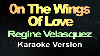 On the Wings of Love  Regine Velasquez Karaoke Version [upl. by Zerline494]