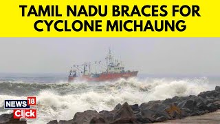 Cyclone Michaung  Cyclone Michaung Likely To Hit Tamil Nadu Andhra Pradesh  Cyclone News  N18V [upl. by Dlaniger]