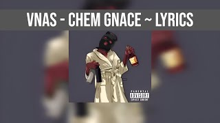 VNAS  Chem Gnace  Lyrics [upl. by Ataynik]