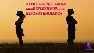 ALEX EL GENIO LUCAS REFLEXIONES quotESPOSOS ENOJADOSquot [upl. by Daryn810]