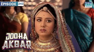 Jodha Akbar  Ep 242  La fougueuse princesse et le prince sans coeur  Série en français [upl. by Nera]