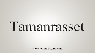 How To Say Tamanrasset [upl. by Kunz]