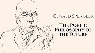 Oswald Spengler The Philosophy of the Future amp The Decline of the West  Course [upl. by Notak]