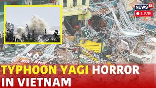 Typhoon Yagi 2024 LIVE  Yagi Cyclone LIVE  Yagi Hits Vietnam LIVE  Vietnam News LIVE  N18G [upl. by Claiborn382]