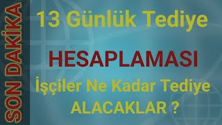 13 Günlük Tediye Hesaplaması  İşçiler ne kadar Alacaklar [upl. by Ainahpets]