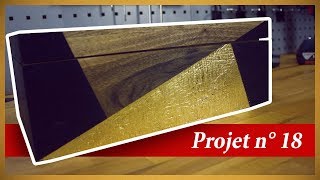 UNE BOITE DESIGN EN BOIS ET EN OR   PROJET N°18 Part2 [upl. by Marin]