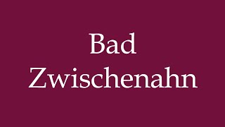 How to Pronounce Bad Zwischenahn Correctly in German [upl. by Eulaliah]