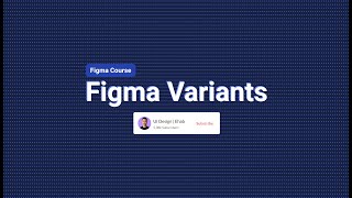 Figma Course  Variants  الدرس السابع من كورس فيجما شرح جميع خصائص الـ Variants [upl. by Mixie]