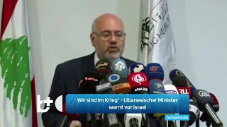 Wir sind im Kriegquot libanesischer Minister warnt Israel zielt auf zivile Gebiete ab [upl. by Enelec801]