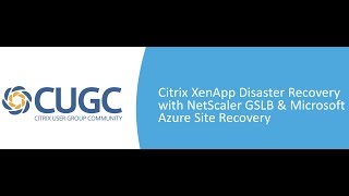 CUGC webinar Building a Citrix XenApp Disaster Recovery Environment in Azure [upl. by Airod]