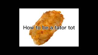 How to be a tator tot very easy steps [upl. by Duleba]