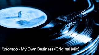 Kolombo  My Own Business Original Mix HD [upl. by Yenhoj]