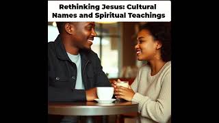 Rethinking Jesus Cultural Names and Spiritual Truths [upl. by Amalee127]