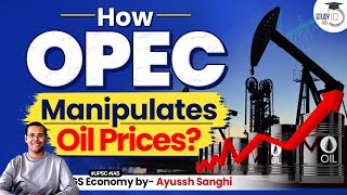 How OPEC’s Evil Practice of Manipulating Oil Prices Impact on India Explained  UPSC  StudyIQ IAS [upl. by Jerad]