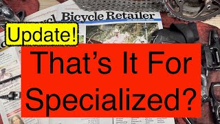 UPDATE Thats It For Specialized Bikes Or Other Bicycle Brands The State of the Industry [upl. by Salba]