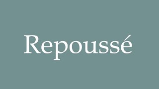 How to Pronounce Repoussé Postponed Correctly in French [upl. by Placia]