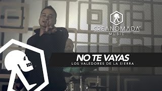 Los Valedores de la Sierra  No Te Vayas Video Oficial [upl. by Itraa]