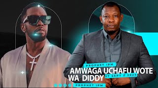 PROPHET IPM AMWAGA UCHAFU WOTE WA DIDDY VIJANA ACHENI TAMAA [upl. by Ruvolo]