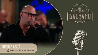 Dragan Lazic NEKA TI KOSU NOSE VETROVI UZIVO  Kafana na Balkanu [upl. by Hagar]