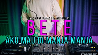 DJ AKU MAU DI MANJA MANJA  BETE  Manis Manja Group RyanInside Remix Req DewoZL X Labotak [upl. by Corin]