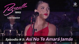 Episodio  5  Así No Te Amará Jamás  Brunella Torpoco Live Session [upl. by Veno166]