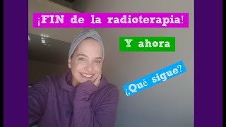 FIN de la radioterapia y ahora ¿Qué sigue [upl. by Ahsyen]