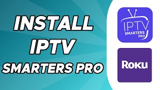 How to Install Iptv Smarters Pro on Roku TV [upl. by Gavrielle413]