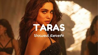 Taras Slowed  Reverb  Munjya  SachinJigar  RED NM [upl. by Charis863]