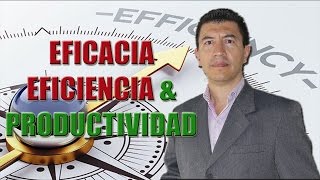 EFICACIA EFICIENCIA amp PRODUCTIVIDAD [upl. by Rehptsirhc711]