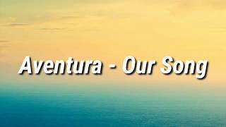 Aventura  Our Song Letra [upl. by Lionello]