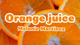 Melanie MartinezOrange Juice lyrics [upl. by Gayleen577]