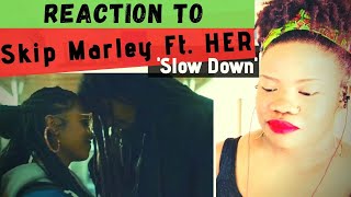 REACTION  Skip Marley ft HER  Slow Down [upl. by Ybeloc817]