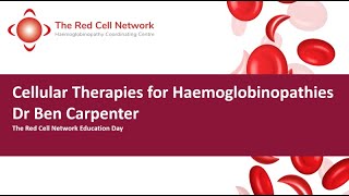 Cellular Therapies for Haemoglobinopathies  Dr Ben Carpenter The Red Cell Network Education Day [upl. by Evonne]